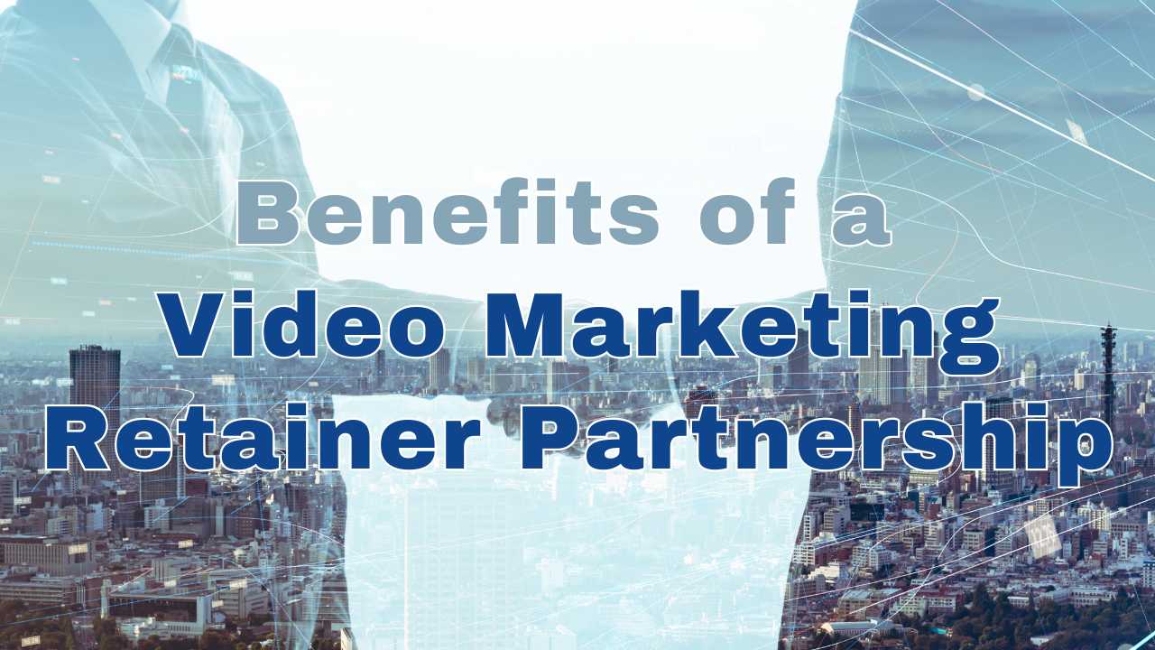 Benefits of a Video Marketing Retainer
